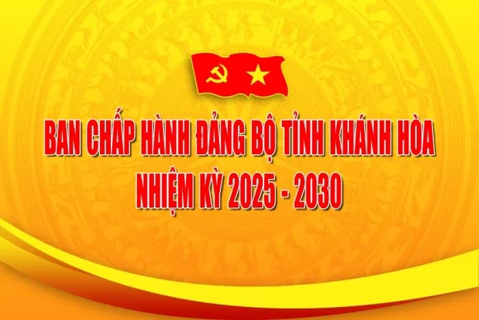 Ban Chấp hành Đảng bộ tỉnh Khánh Hòa nhiệm kỳ 2025-2030