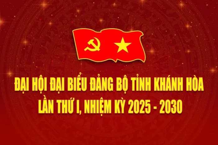 Đại hội đại biểu Đảng bộ tỉnh Khánh Hòa lần thứ I, nhiệm kỳ 2025-2030