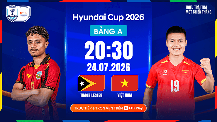 Lịch thi đấu và thông tin trận đấu giữa Timor Leste và Việt Nam tại Hyundai Cup 2026