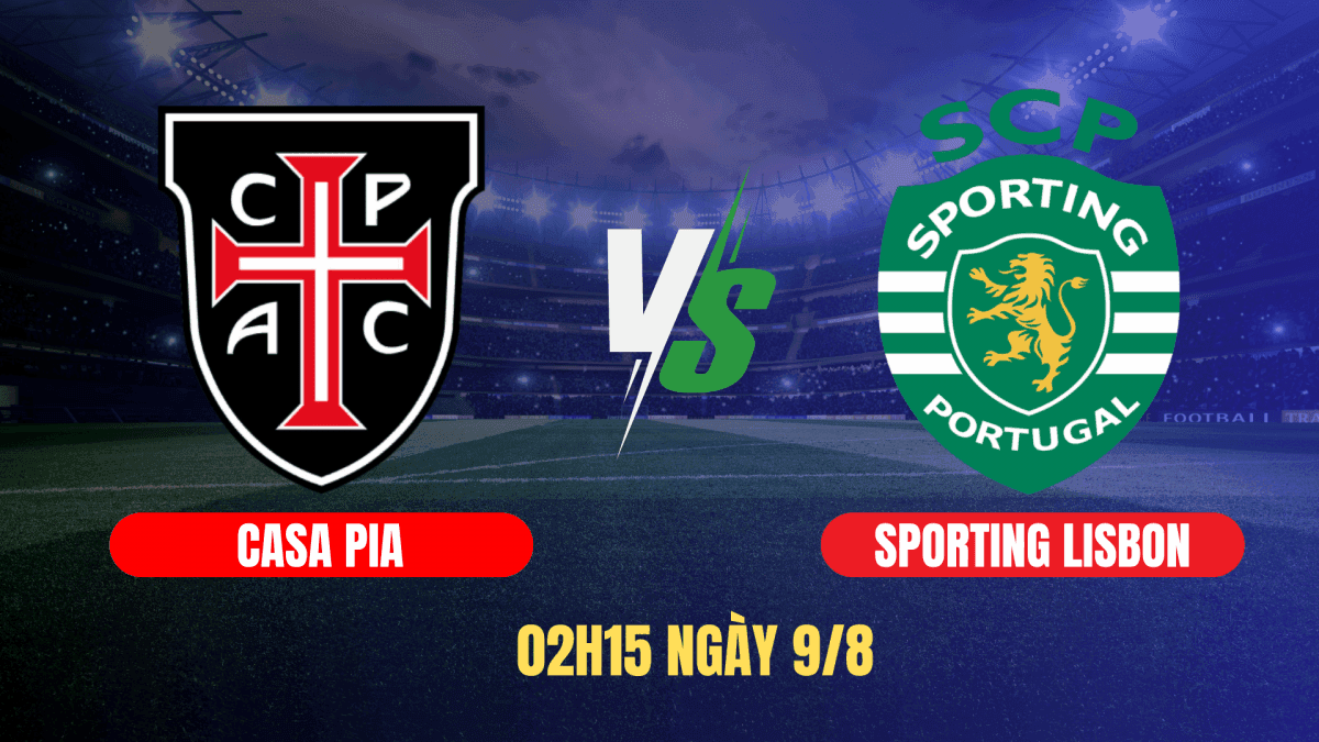 Nhận định trận đấu Casa Pia vs Sporting Lisbon: Bước chạy đà hoàn hảo cho nhà vô địch