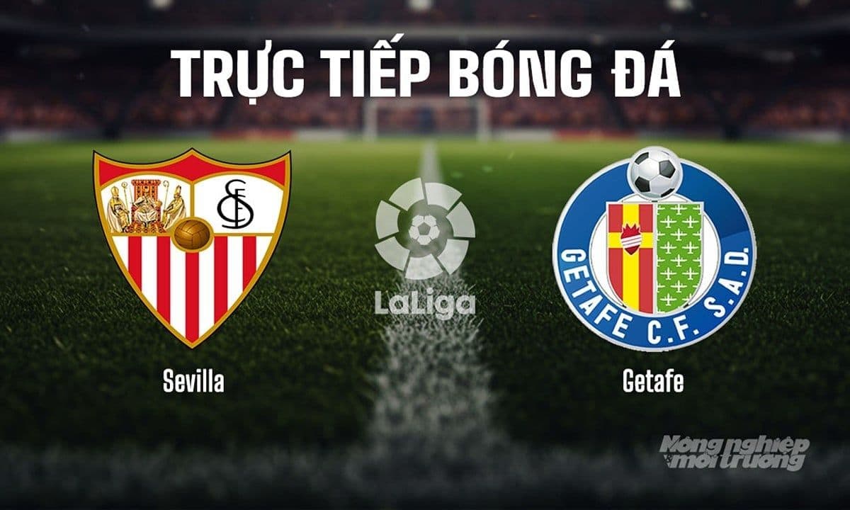 Trực tiếp bóng đá La Liga 2025/26 giữa Sevilla vs Getafe ngày 26/8/2025